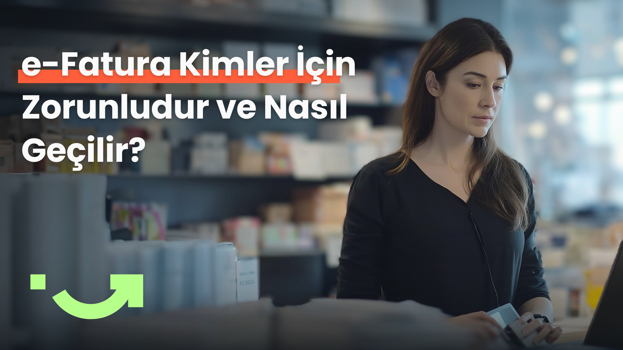 2025 Yılında e-Fatura Kimler İçin Zorunludur ve Nasıl Geçilir?