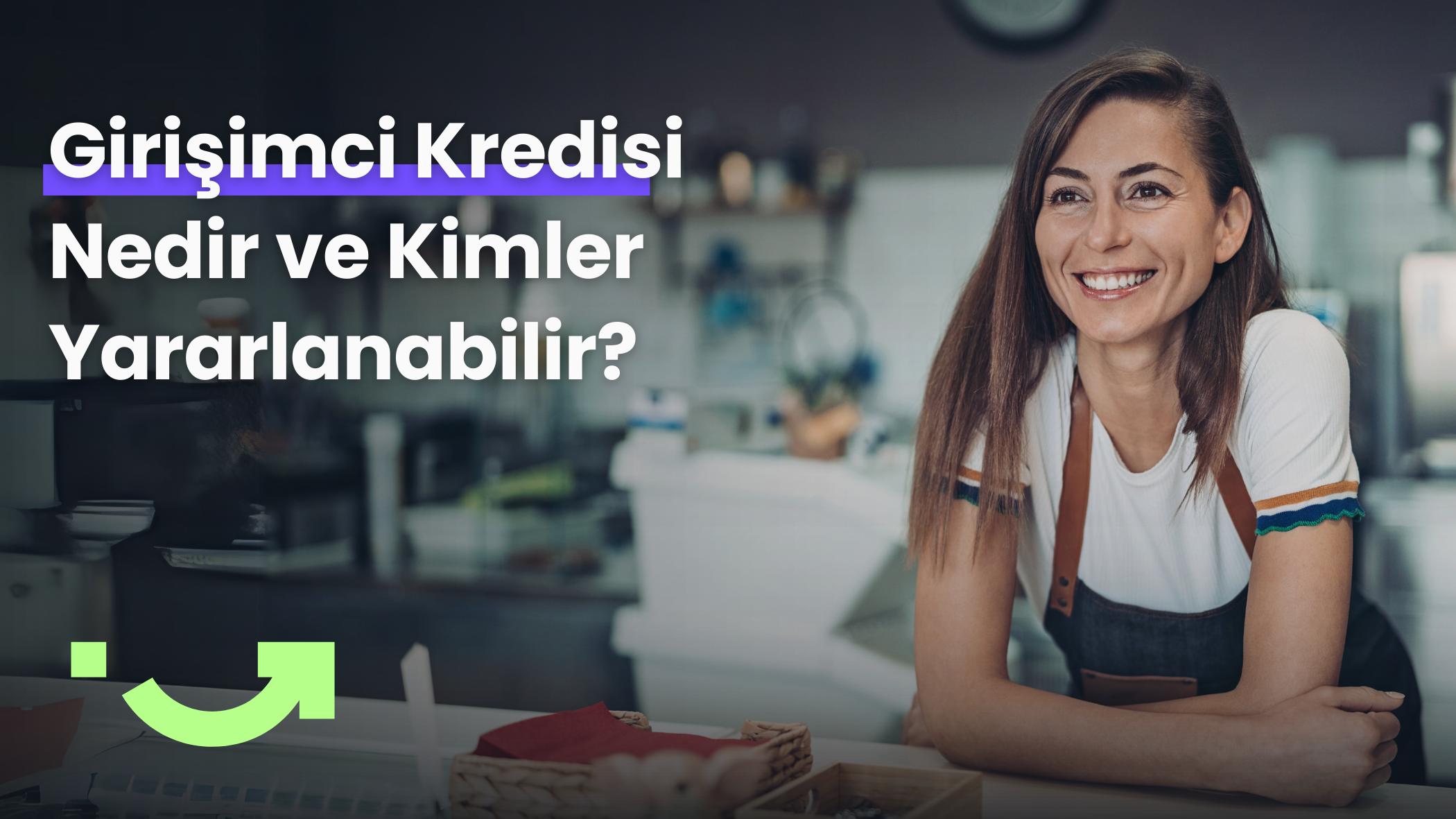Girişimci Kredisi Nedir ve Kimler Yararlanabilir?