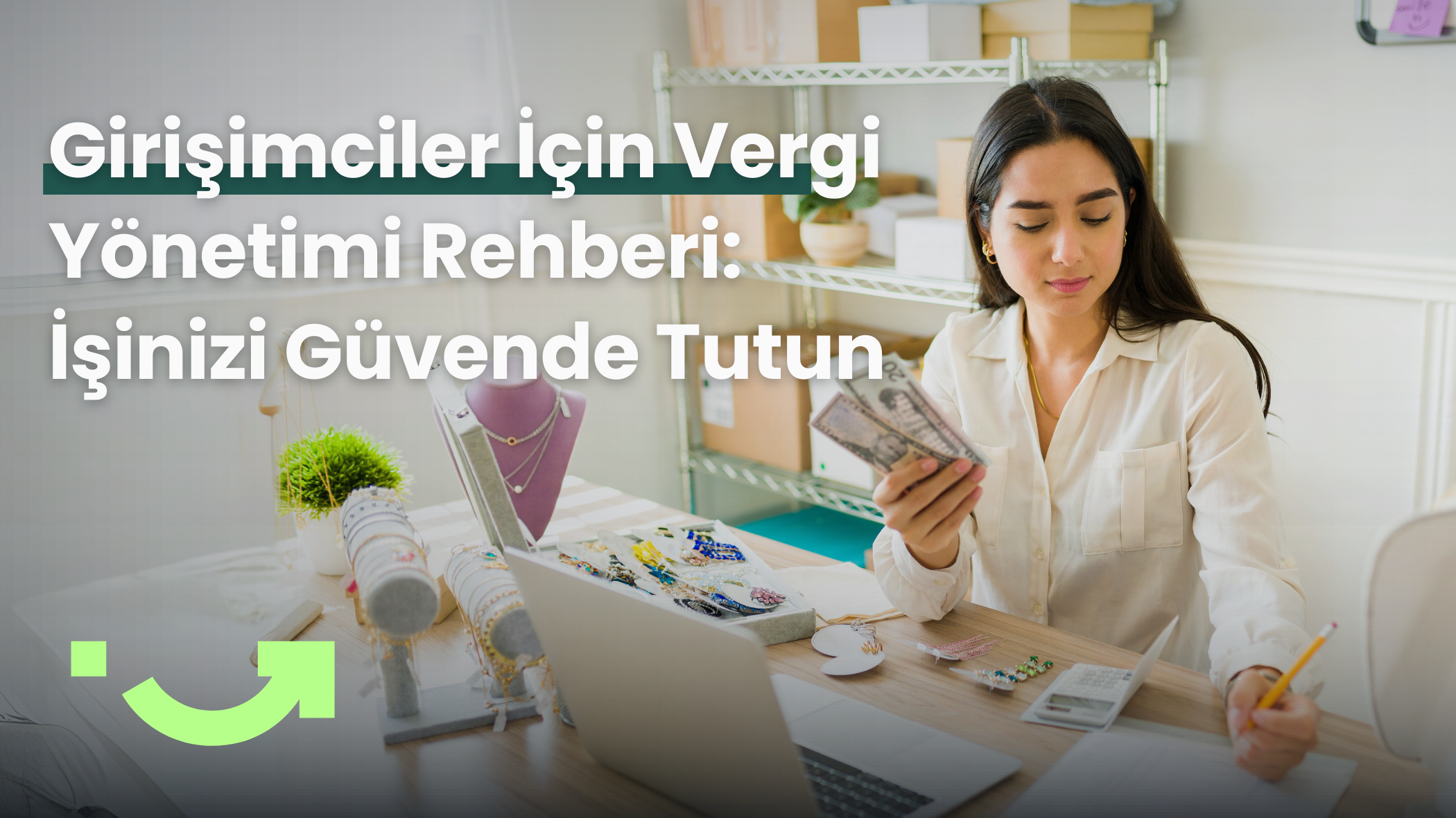Girişimciler İçin Vergi Yönetimi Rehberi: İşinizi Güvende Tutun
