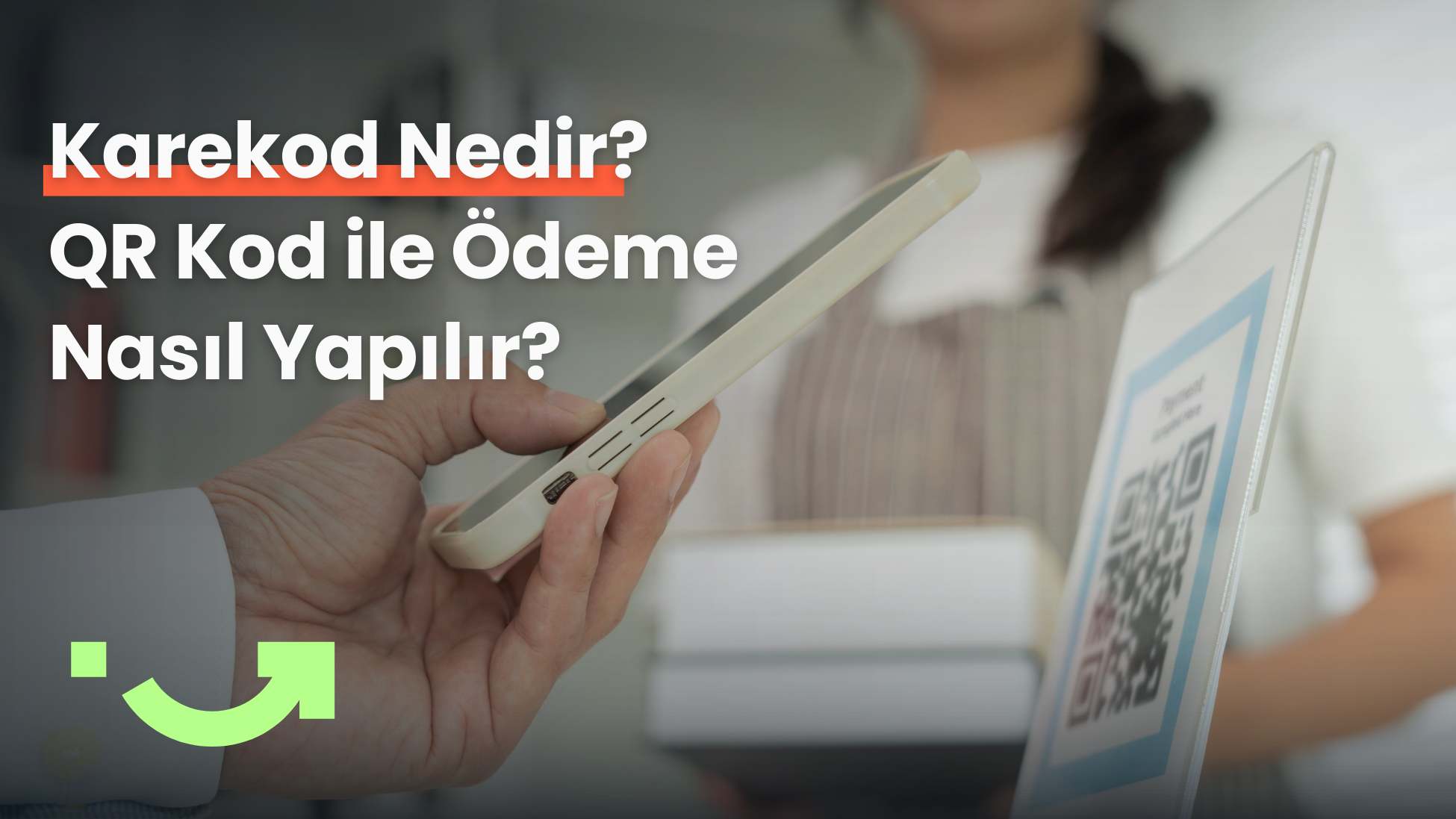 Karekod Nedir? QR Kod ile Ödeme Nasıl Yapılır? Avantajları Nelerdir?
