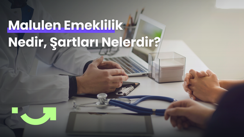 Malulen Emeklilik Nedir? Malulen Emeklilik Şartları Nelerdir?