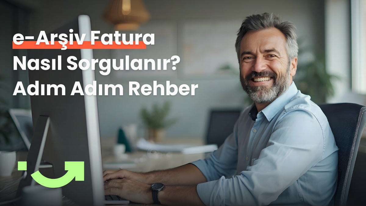 e-Arşiv Fatura Nasıl Sorgulanır? Adım Adım Rehber