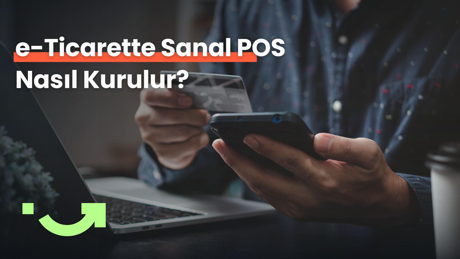 e-Ticarette Sanal Pos Nasıl Kurulur?