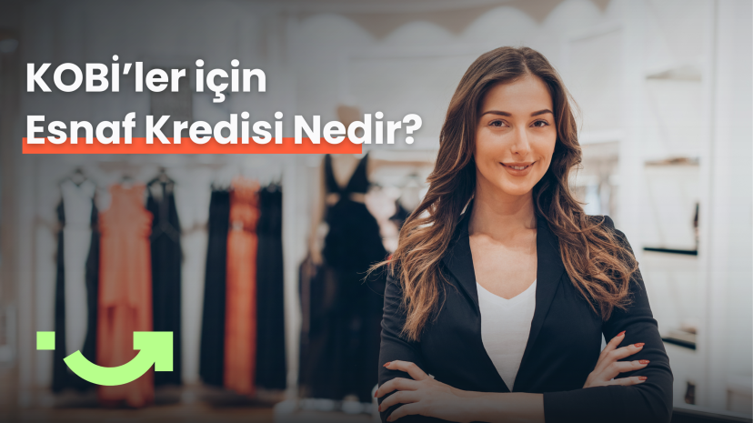 KOBİ’ler için Esnaf Kredisi Nedir? Nasıl Alınır?