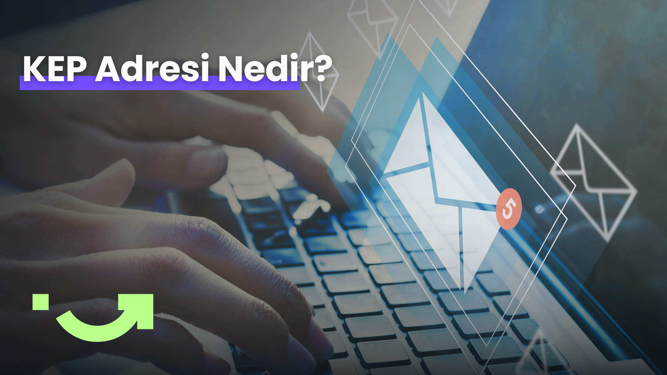 KEP Adresi Nedir? Nasıl Alınır ve Sorgulanır?