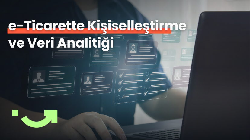 2025 Yılında e-Ticaret Dünyasında Müşteri Deneyimi: Kişiselleştirme ve Veri Analitiği